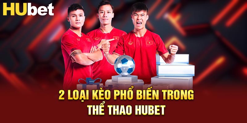 2 loại kèo phổ biến trong thể thao tại nhà cái