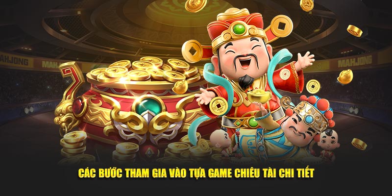 Các bước tham gia vào tựa game chiêu tài chi tiết
