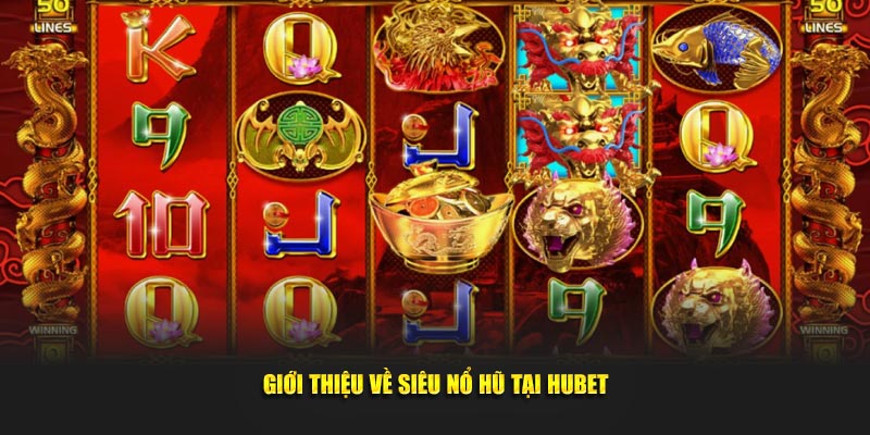 Giới thiệu về Siêu Nổ Hũ tại Hubet