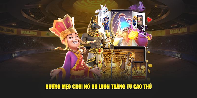 Những mẹo chơi nổ hũ luôn thắng từ cao thủ