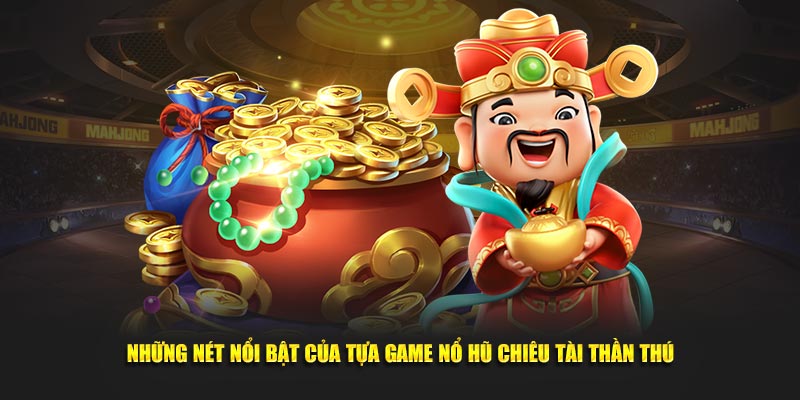 Những nét nổi bật của tựa game Nổ Hũ Chiêu Tài Thần Thú