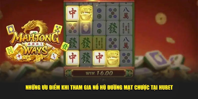 Những ưu điểm khi tham gia Nổ Hũ Đường Mạt Chược tại Hubet