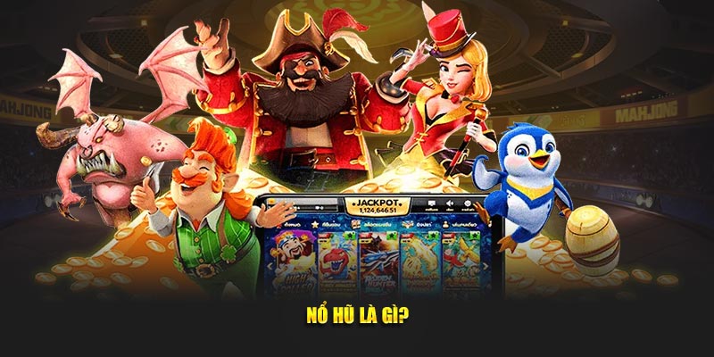 Nổ hũ là gì?