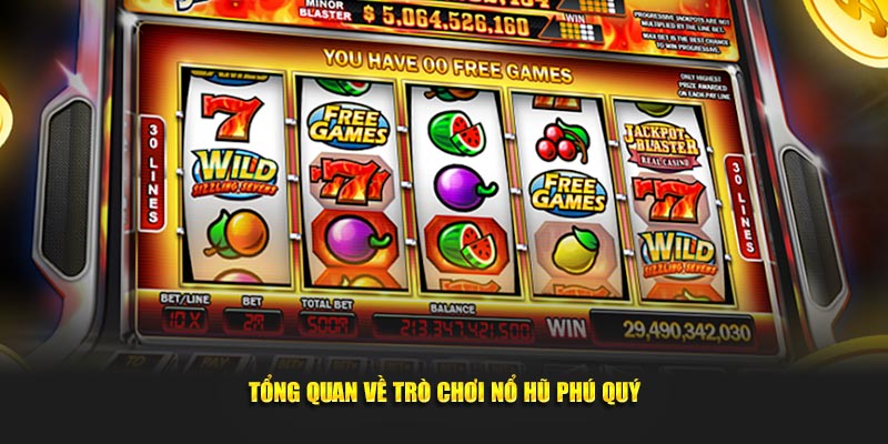 Tổng quan về trò chơi nổ hũ phú quý