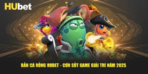 Hubet Bắn Cá Rồng