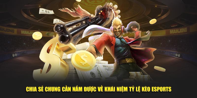 Chia sẻ chung cần nắm được về khái niệm tỷ lệ kèo esports