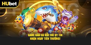 Game Bắn Cá Đổi Thẻ Uy Tín