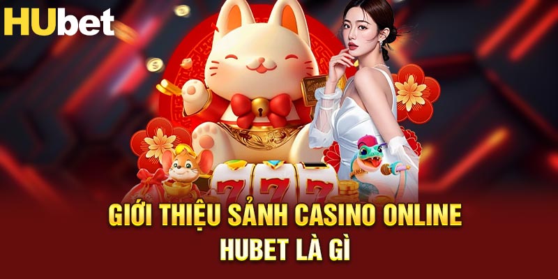 Giới thiệu sảnh Casino Online là gì