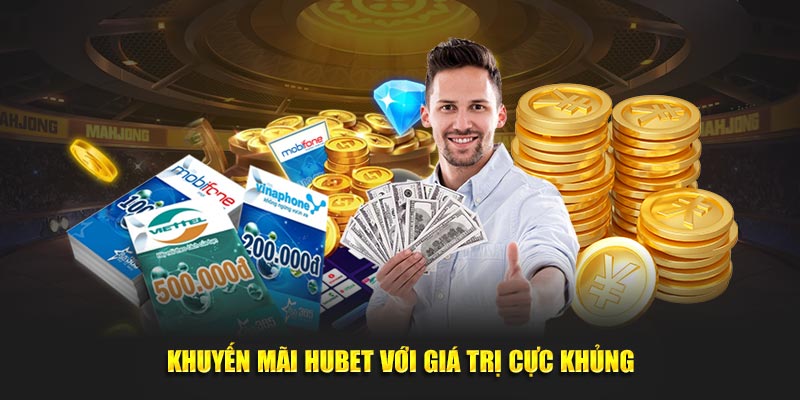 Khuyến mãi Hubet với giá trị cực khủng