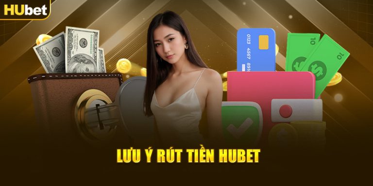 Lưu ý rút tiền Hubet