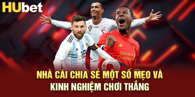 Nhà cái chia sẻ một số mẹo và kinh nghiệm chơi thắng