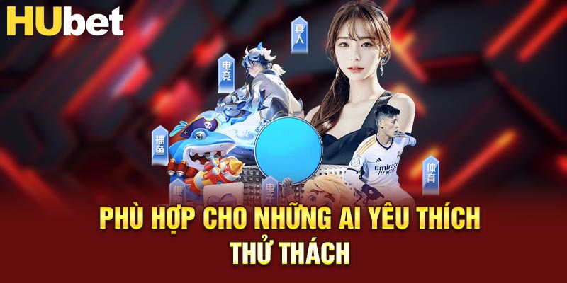 Phù hợp cho những ai yêu thích thử thách