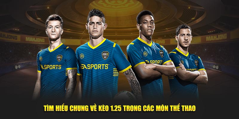 Tìm hiểu chung về kèo 1.25 trong các môn thể thao