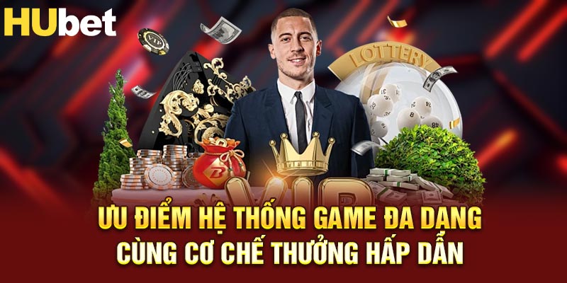 Ưu điển hệ thống game đa dạng cùng cơ chế thưởng hấp dẫn
